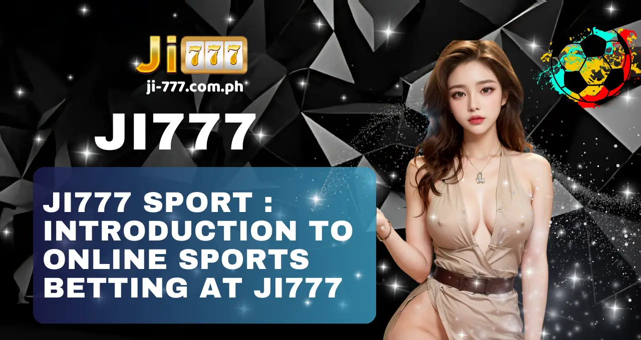 JI777 SPORT Introduction to Online Sports Betting at JI777 (1)