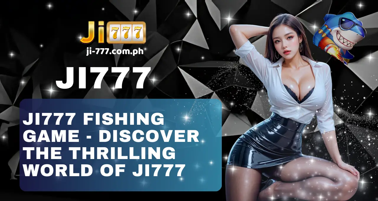 Ji777 Fishing game - Discover the Thrilling World of JI777